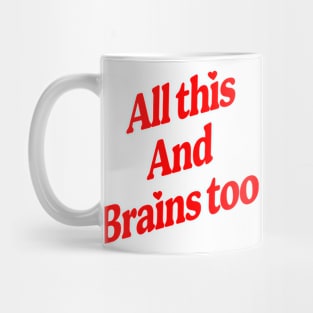 All This And Brains Too Mug